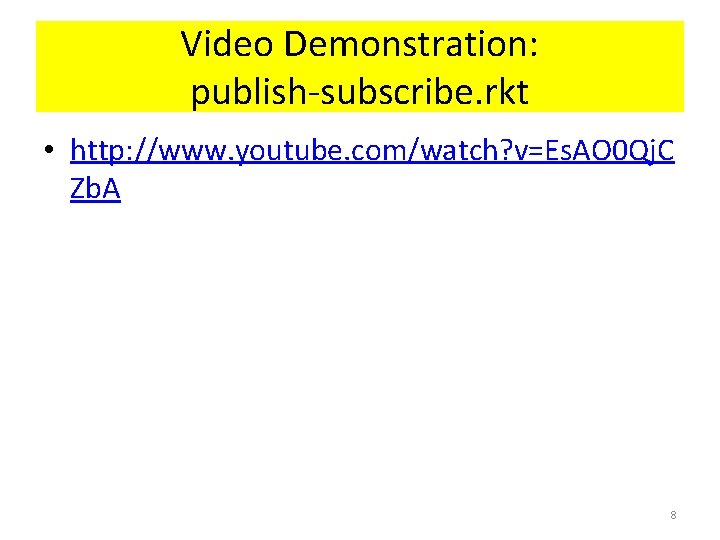 Video Demonstration: publish-subscribe. rkt • http: //www. youtube. com/watch? v=Es. AO 0 Qj. C