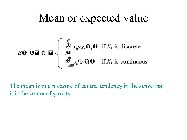 Mean or expected value The mean is one measure of central tendency in the Mean or expected value The mean is one measure of central tendency in the