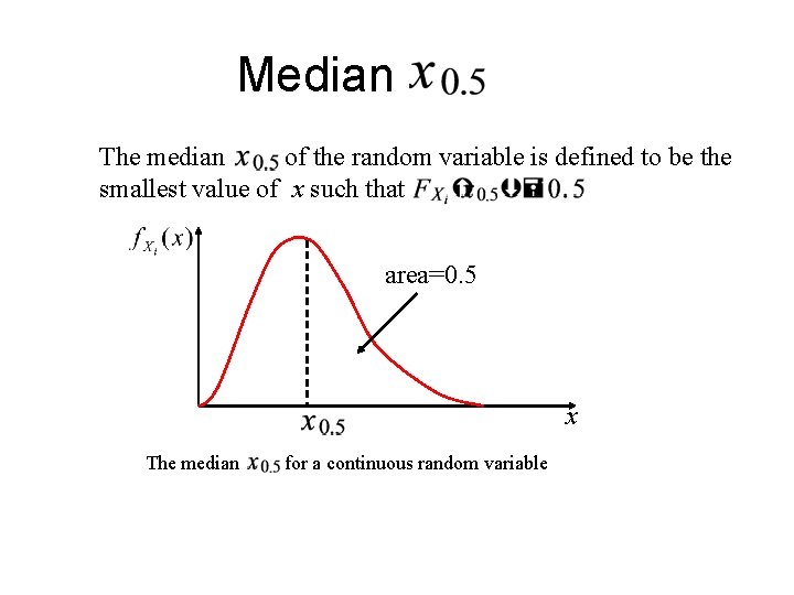 Median The median of the random variable is defined to be the smallest value Median The median of the random variable is defined to be the smallest value