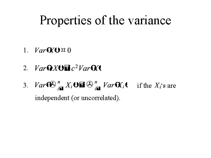 Properties of the variance 1. 2. 3. if the independent (or uncorrelated). ‘s are Properties of the variance 1. 2. 3. if the independent (or uncorrelated). ‘s are