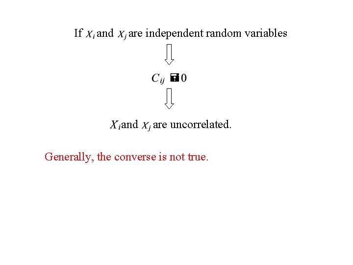 If and are independent random variables and are uncorrelated. Generally, the converse is not If and are independent random variables and are uncorrelated. Generally, the converse is not