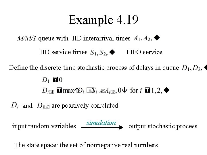 Example 4. 19 M/M/1 queue with IID interarrival times IID service times FIFO service Example 4. 19 M/M/1 queue with IID interarrival times IID service times FIFO service