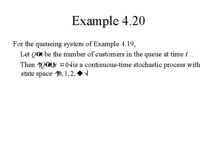 Example 4. 20 For the queueing system of Example 4. 19, Let be the Example 4. 20 For the queueing system of Example 4. 19, Let be the
