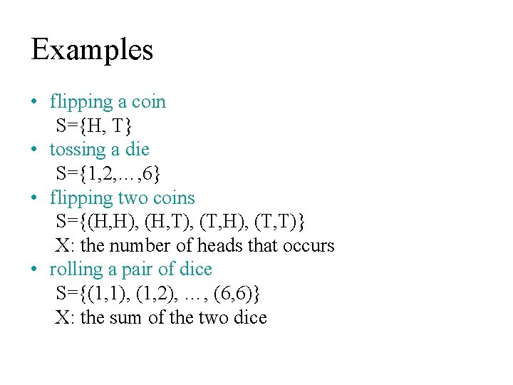 Examples • flipping a coin S={H, T} • tossing a die S={1, 2, …, Examples • flipping a coin S={H, T} • tossing a die S={1, 2, …,