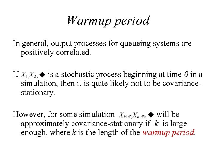 Warmup period In general, output processes for queueing systems are positively correlated. If is Warmup period In general, output processes for queueing systems are positively correlated. If is