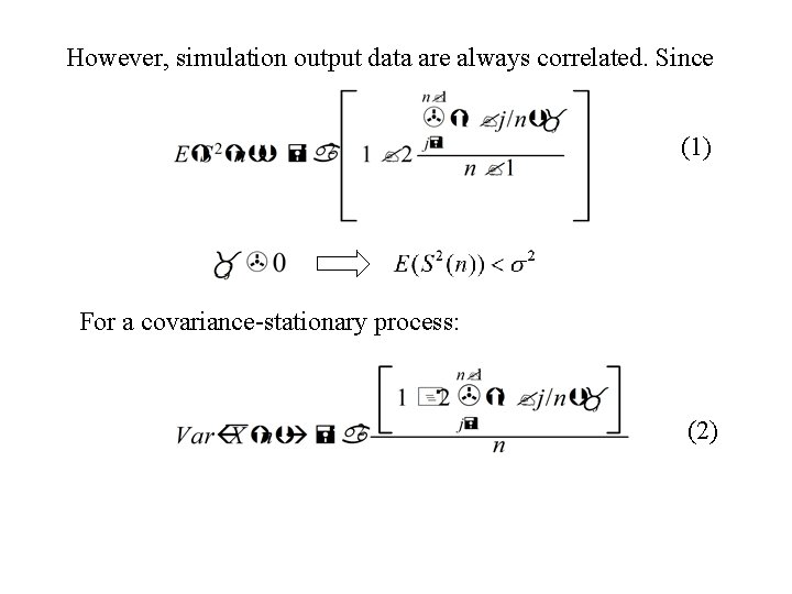 However, simulation output data are always correlated. Since (1) For a covariance-stationary process: (2) However, simulation output data are always correlated. Since (1) For a covariance-stationary process: (2)