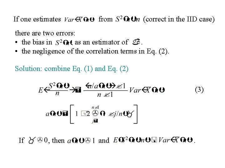 If one estimates from (correct in the IID case) there are two errors: • If one estimates from (correct in the IID case) there are two errors: •