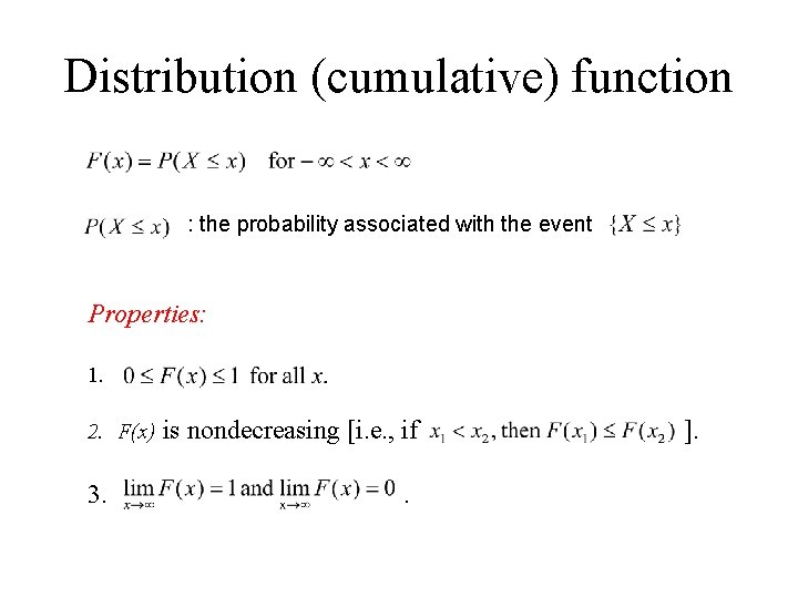Distribution (cumulative) function : the probability associated with the event Properties: 1. 2. F(x) Distribution (cumulative) function : the probability associated with the event Properties: 1. 2. F(x)