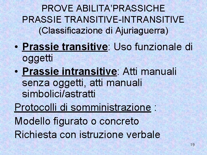 PROVE ABILITA’PRASSICHE PRASSIE TRANSITIVE-INTRANSITIVE (Classificazione di Ajuriaguerra) • Prassie transitive: Uso funzionale di oggetti
