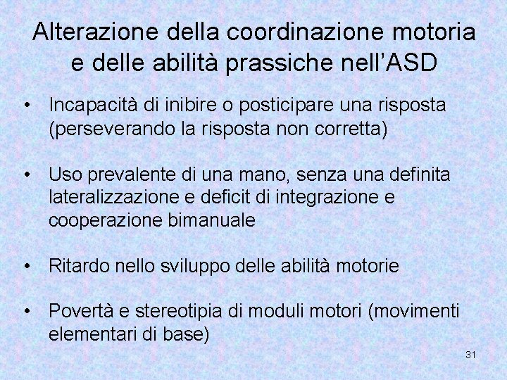 Alterazione della coordinazione motoria e delle abilità prassiche nell’ASD • Incapacità di inibire o