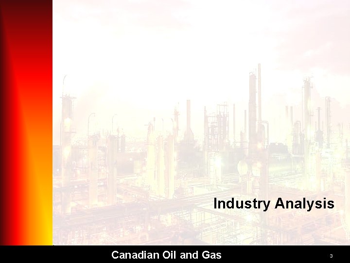 Industry Analysis Canadian Oil and Gas 3 Industry Analysis Canadian Oil and Gas 3