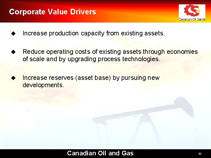 Corporate Value Drivers u Increase production capacity from existing assets. u Reduce operating costs Corporate Value Drivers u Increase production capacity from existing assets. u Reduce operating costs