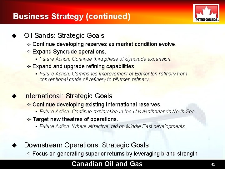 Business Strategy (continued) u Oil Sands: Strategic Goals Continue developing reserves as market condition Business Strategy (continued) u Oil Sands: Strategic Goals Continue developing reserves as market condition