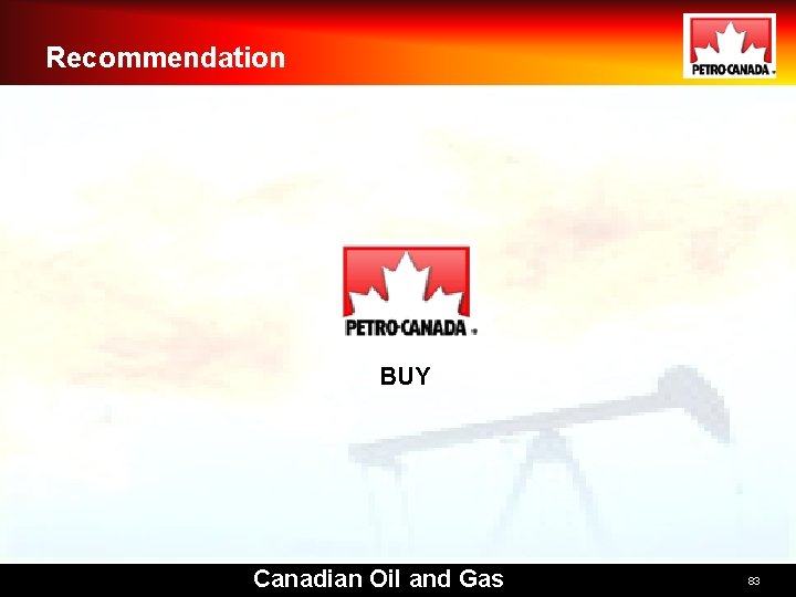 Recommendation BUY Canadian Oil and Gas 83 Recommendation BUY Canadian Oil and Gas 83