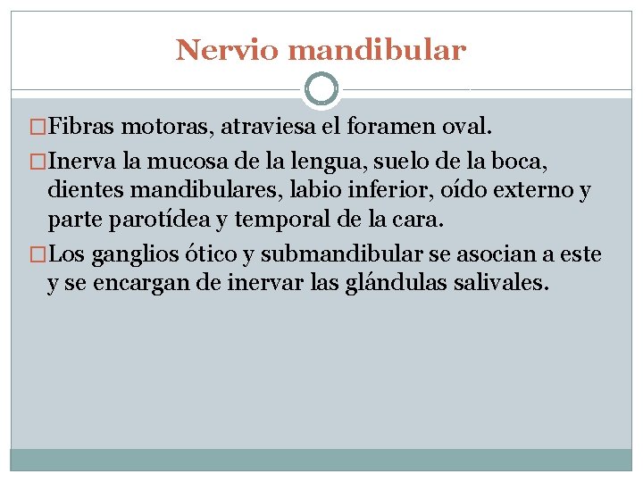 Nervio mandibular �Fibras motoras, atraviesa el foramen oval. �Inerva la mucosa de la lengua,