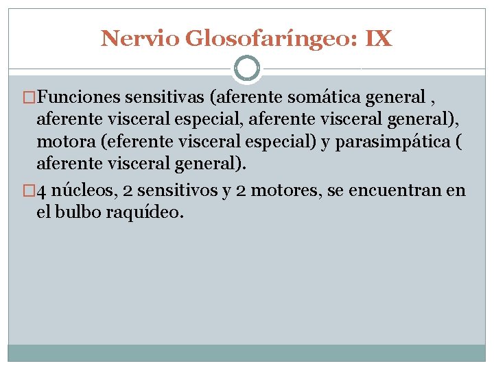 Nervio Glosofaríngeo: IX �Funciones sensitivas (aferente somática general , aferente visceral especial, aferente visceral