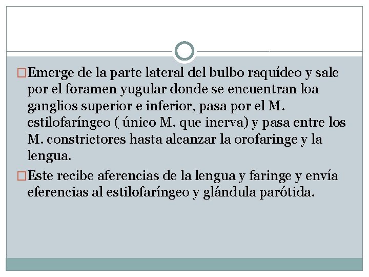 �Emerge de la parte lateral del bulbo raquídeo y sale por el foramen yugular