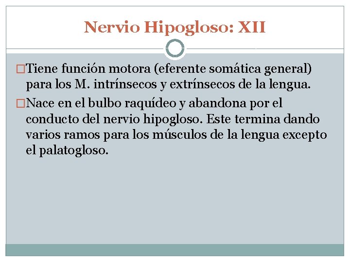 Nervio Hipogloso: XII �Tiene función motora (eferente somática general) para los M. intrínsecos y