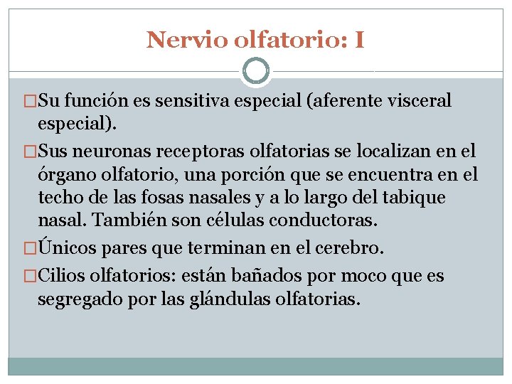 Nervio olfatorio: I �Su función es sensitiva especial (aferente visceral especial). �Sus neuronas receptoras