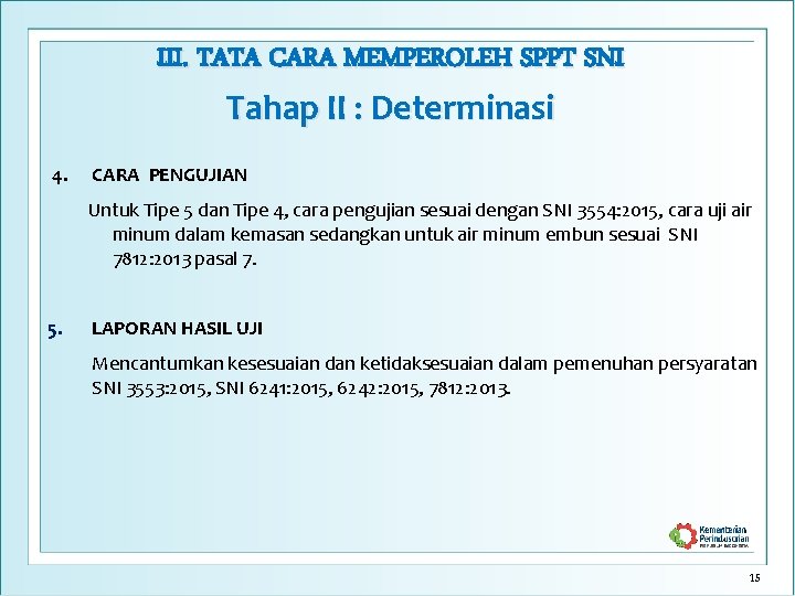 III. TATA CARA MEMPEROLEH SPPT SNI Tahap II : Determinasi 4. CARA PENGUJIAN Untuk