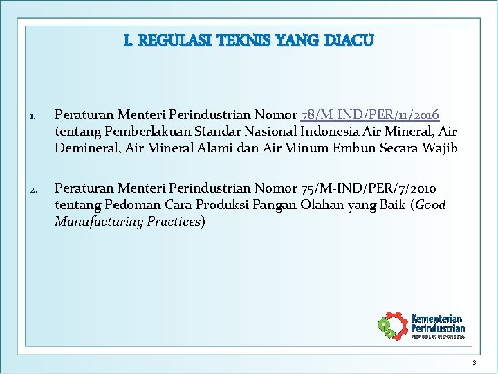 I. REGULASI TEKNIS YANG DIACU 1. Peraturan Menteri Perindustrian Nomor 78/M-IND/PER/11/2016 tentang Pemberlakuan Standar