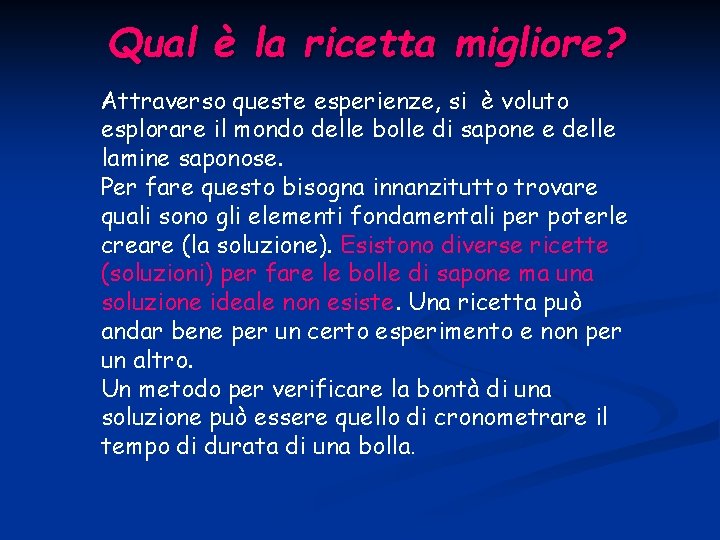 Qual è la ricetta migliore? Attraverso queste esperienze, si è voluto esplorare il mondo