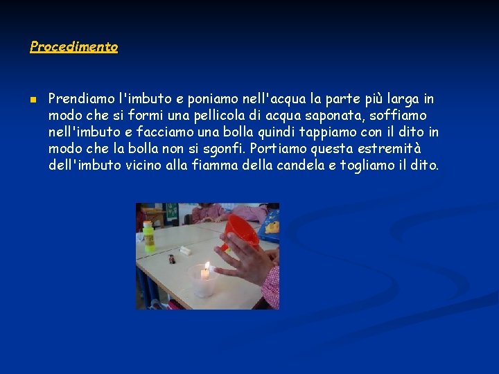 Procedimento n Prendiamo l'imbuto e poniamo nell'acqua la parte più larga in modo che