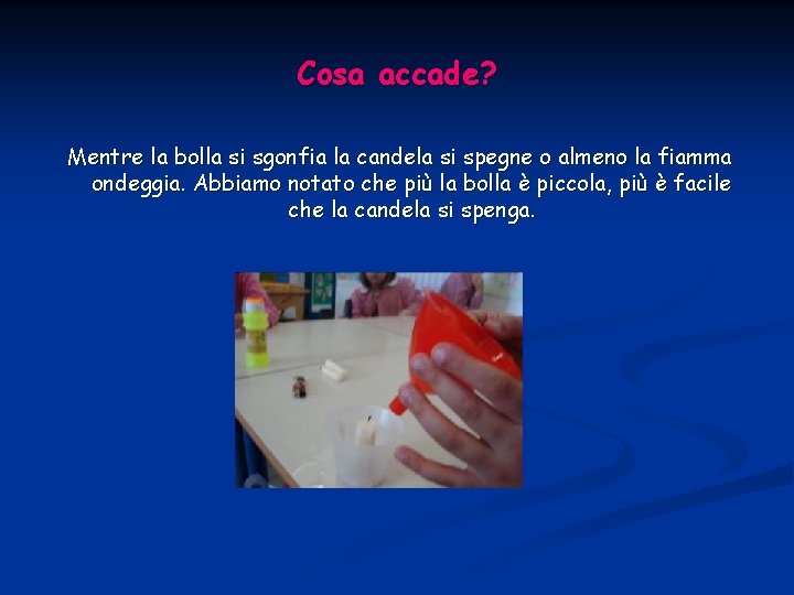 Cosa accade? Mentre la bolla si sgonfia la candela si spegne o almeno la