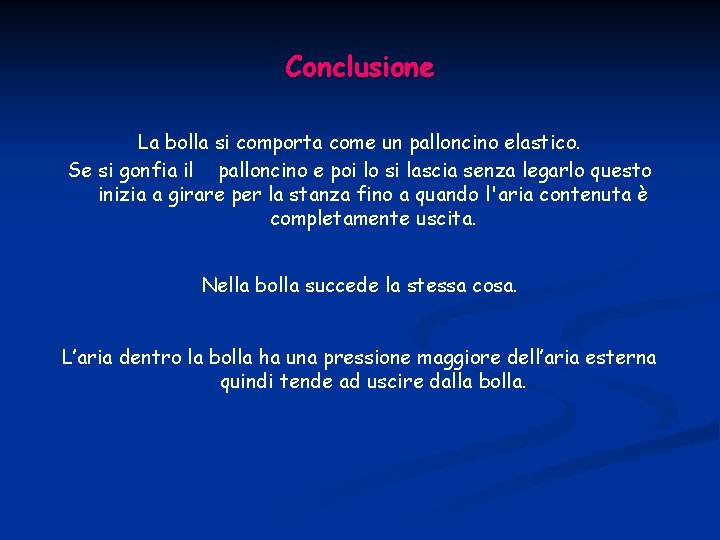 Conclusione La bolla si comporta come un palloncino elastico. Se si gonfia il palloncino