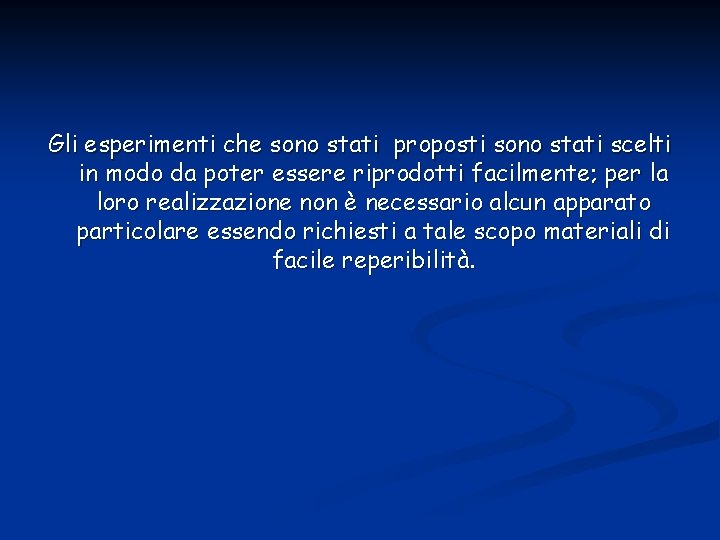 Gli esperimenti che sono stati proposti sono stati scelti in modo da poter essere