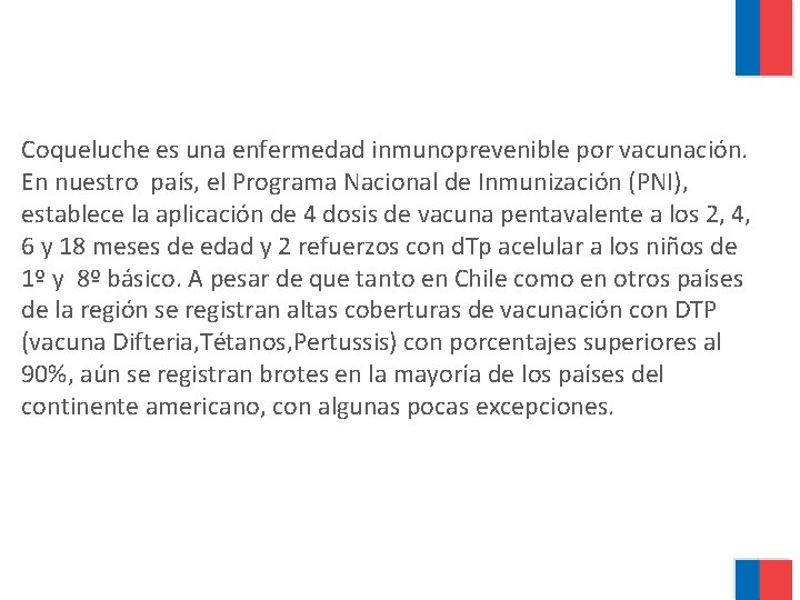 Coqueluche es una enfermedad inmunoprevenible por vacunación. En nuestro país, el Programa Nacional de