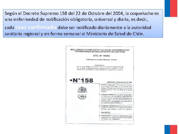 Según el Decreto Supremo 158 del 22 de Octubre del 2004, la coqueluche es