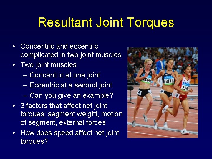 Resultant Joint Torques • Concentric and eccentric complicated in two joint muscles • Two