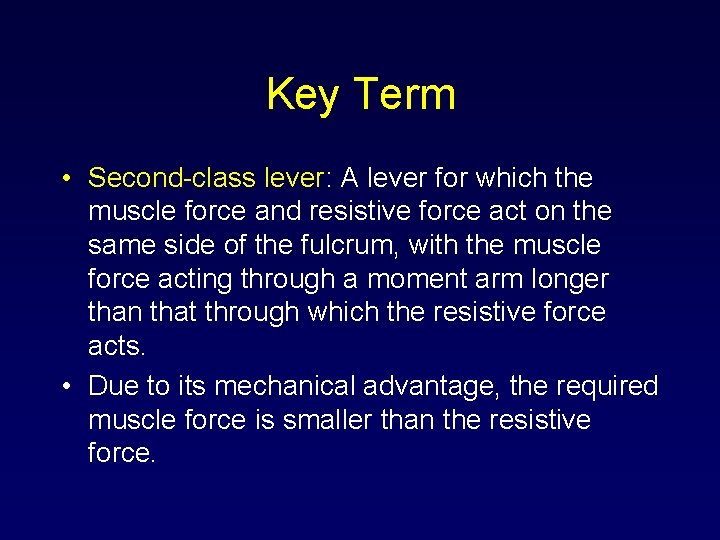 Key Term • Second-class lever: A lever for which the muscle force and resistive