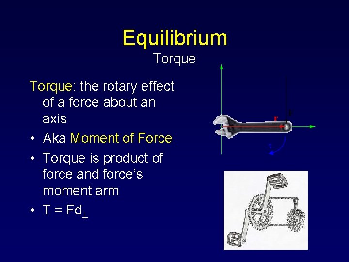 Equilibrium Torque: the rotary effect of a force about an axis • Aka Moment