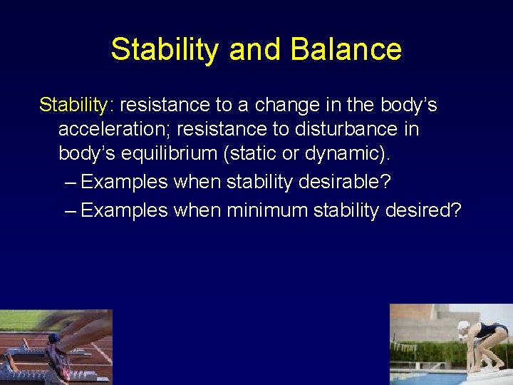 Stability and Balance Stability: resistance to a change in the body’s acceleration; resistance to