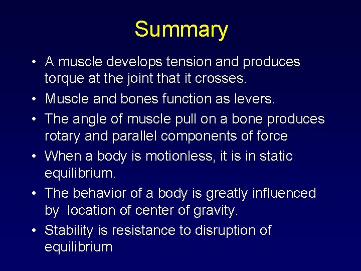 Summary • A muscle develops tension and produces torque at the joint that it