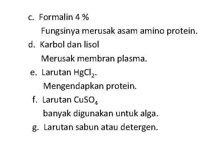 c. Formalin 4 % Fungsinya merusak asam amino protein. d. Karbol dan lisol Merusak