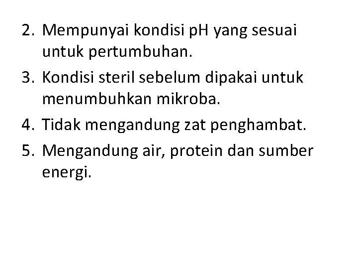 2. Mempunyai kondisi p. H yang sesuai untuk pertumbuhan. 3. Kondisi steril sebelum dipakai