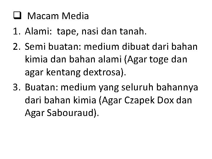 q Macam Media 1. Alami: tape, nasi dan tanah. 2. Semi buatan: medium dibuat