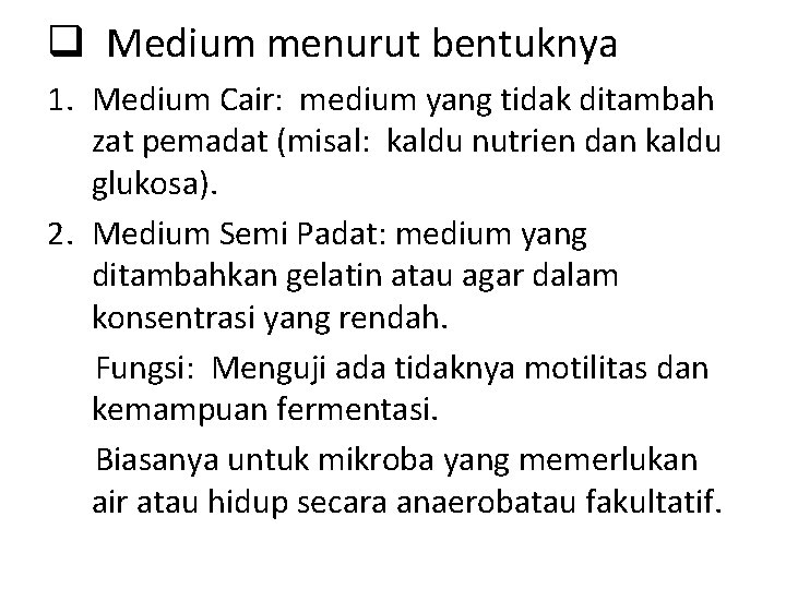 q Medium menurut bentuknya 1. Medium Cair: medium yang tidak ditambah zat pemadat (misal: