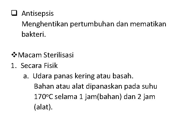 q Antisepsis Menghentikan pertumbuhan dan mematikan bakteri. v. Macam Sterilisasi 1. Secara Fisik a.