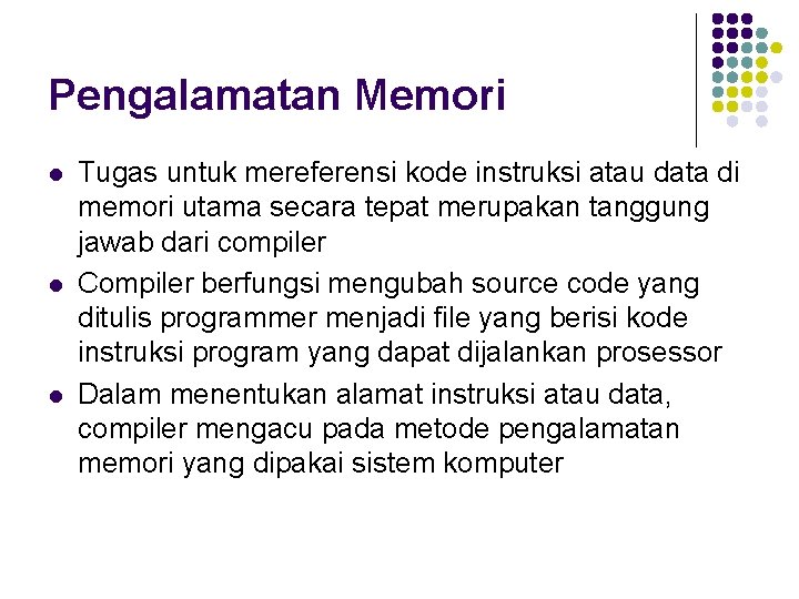 Pengalamatan Memori l l l Tugas untuk mereferensi kode instruksi atau data di memori