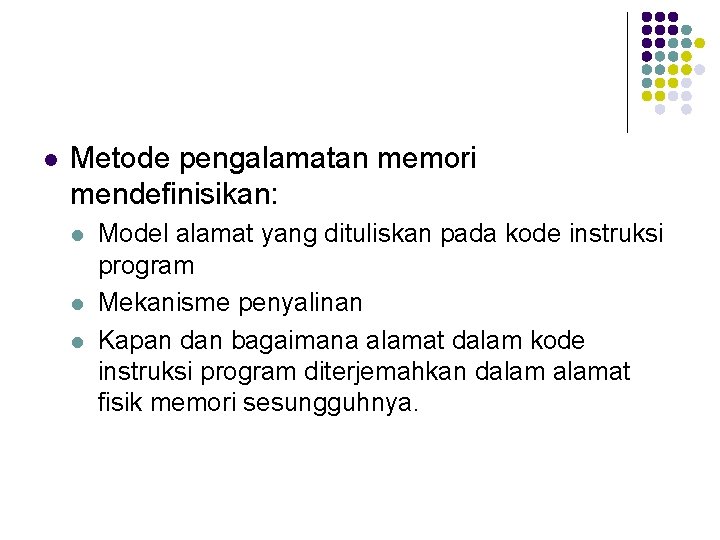 l Metode pengalamatan memori mendefinisikan: l l l Model alamat yang dituliskan pada kode