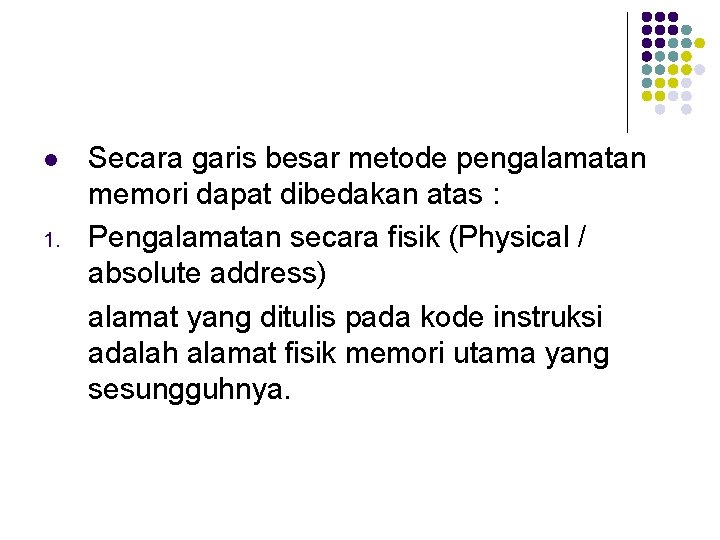 l 1. Secara garis besar metode pengalamatan memori dapat dibedakan atas : Pengalamatan secara