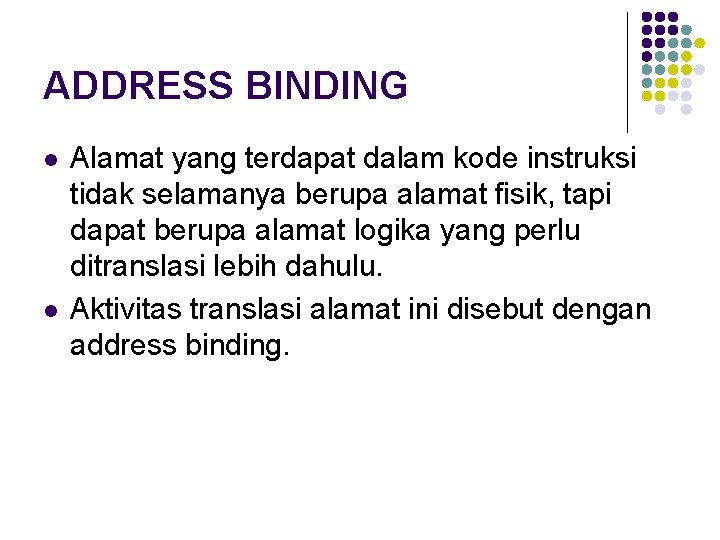 ADDRESS BINDING l l Alamat yang terdapat dalam kode instruksi tidak selamanya berupa alamat