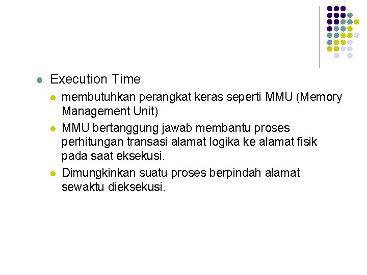 l Execution Time l l l membutuhkan perangkat keras seperti MMU (Memory Management Unit)