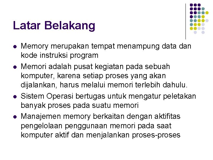 Latar Belakang l l Memory merupakan tempat menampung data dan kode instruksi program Memori
