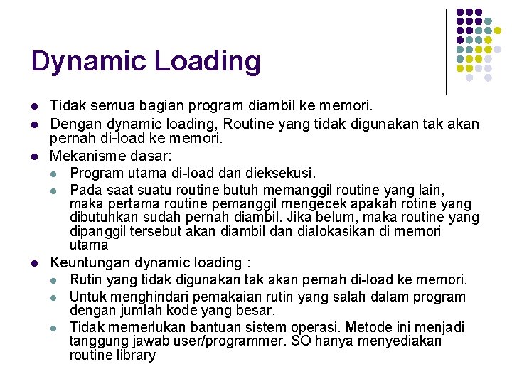 Dynamic Loading l l Tidak semua bagian program diambil ke memori. Dengan dynamic loading,