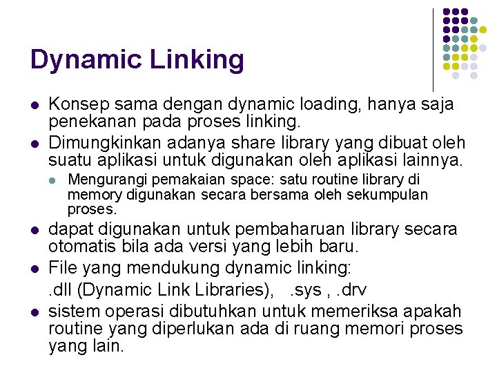 Dynamic Linking l l Konsep sama dengan dynamic loading, hanya saja penekanan pada proses